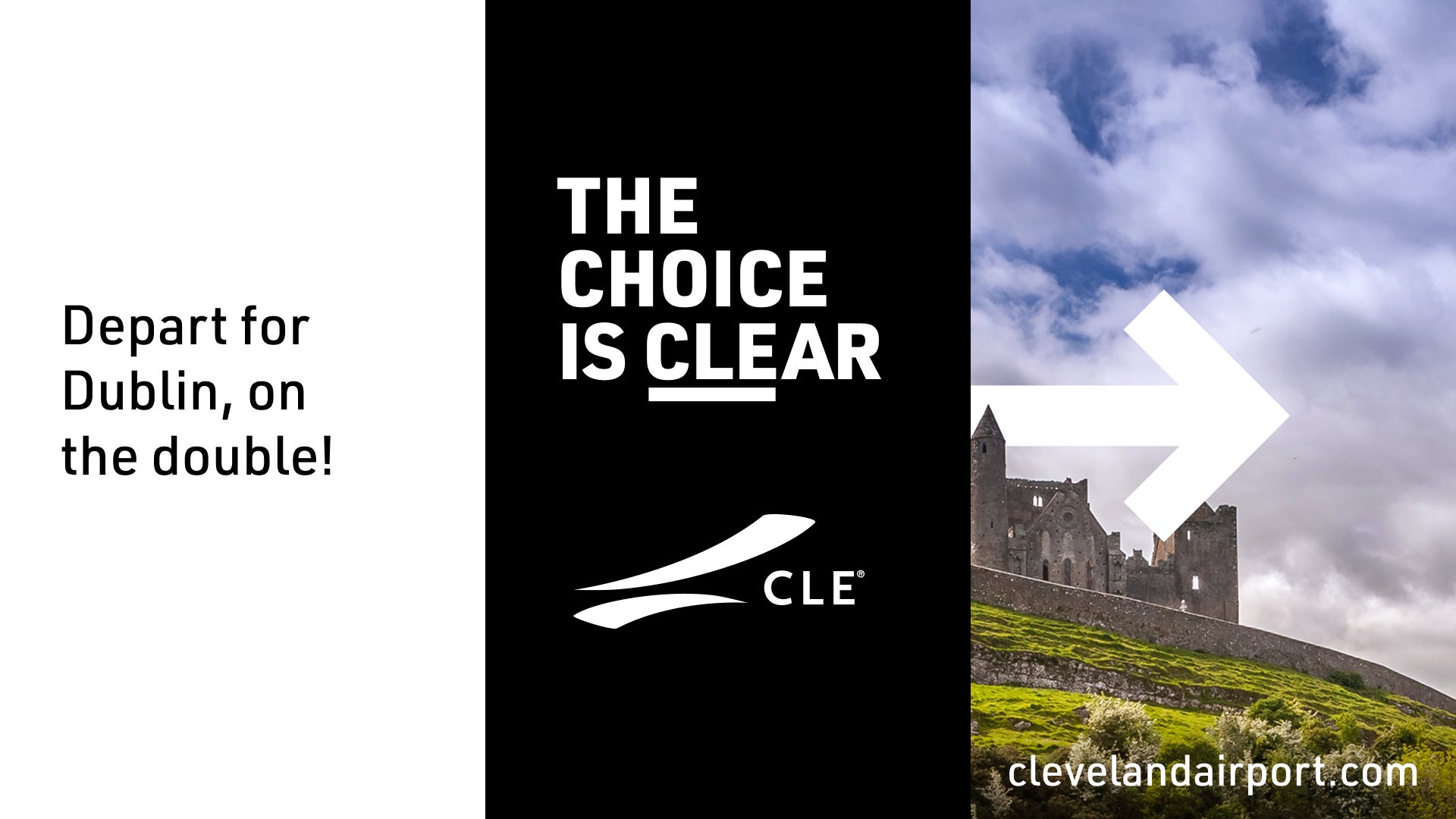 Depart for Dublin, on the double! The choice is CLEar.